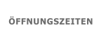 ÖFFNUNGSZEITEN